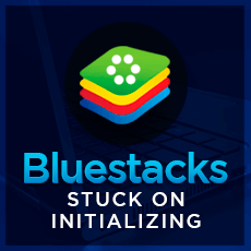 bluestacks stuck on initializing