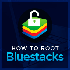 How to Root BlueStacks